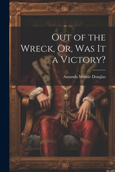 Paperback Out of the Wreck, Or, Was It a Victory? Book