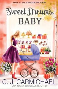 Sweet Dreams Baby - Book #12 of the Love at the Chocolate Shop