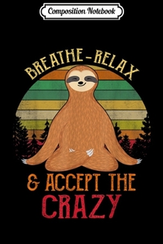 Paperback Composition Notebook: Breather relax accept a crazy Retro Vintage Sloth yoga Journal/Notebook Blank Lined Ruled 6x9 100 Pages Book