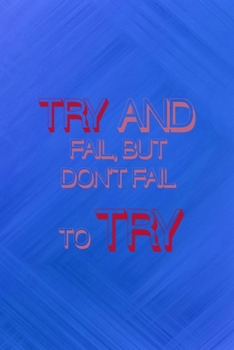 Paperback Try And Fail, But Don't Fail To Try.: All Purpose 6x9 Blank Lined Notebook Journal Way Better Than A Card Trendy Unique Gift Blue Texture Fail Book