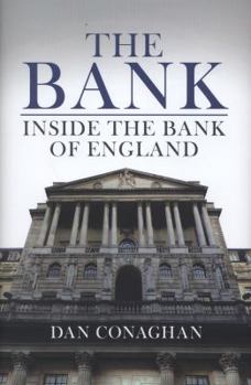 Hardcover The Bank: Inside the Bank of England. Dan Conaghan Book