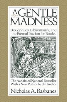 Paperback A Gentle Madness: Bibliophiles, Bibliomanes, and the Eternal Passion for Books Book