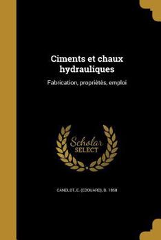 Paperback Ciments et chaux hydrauliques: Fabrication, propriétés, emploi [French] Book