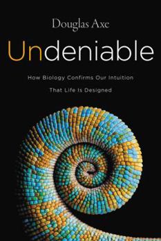 Hardcover Undeniable: How Biology Confirms Our Intuition That Life Is Designed Book