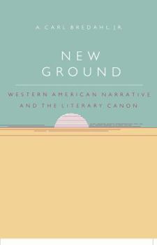 New Ground: Western American Narrative and the Literary Canon