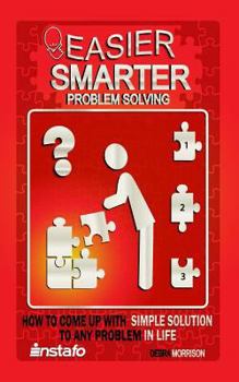 Paperback Easier, Smarter Problem Solving: How to Come Up with Simple Solutions to Any Problem in Life Book