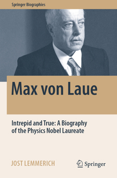 Paperback Max Von Laue: Intrepid and True: A Biography of the Physics Nobel Laureate Book