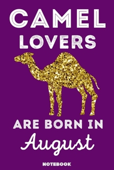 Paperback Camel Lovers Are Born In August: 120 Pages, 6x9, Soft Cover, Matte Finish, Lined Camel Journal, Funny Camel Notebook for Women, Gift Book