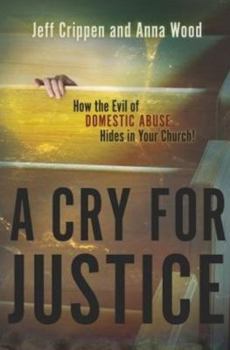 Paperback A Cry for Justice: How the Evil of Domestic Abuse Hides in Your Church Book