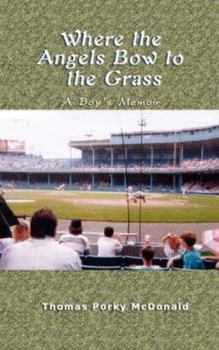 Paperback Where the Angels Bow to the Grass: A Boy's Memoir Book