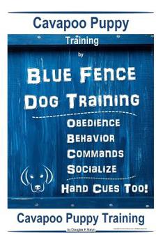 Paperback Cavapoo Puppy Training By Blue Fence DOG Training, Obedience - Commands, Behavior - Socialize, Hand Cues Too!: Cavapoo Puppy Training Book