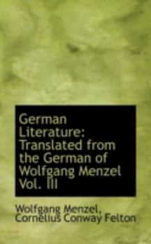 German Literature: Translated from the German of Wolfgang Menzel Vol. III
