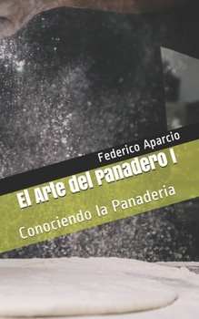 Paperback El Arte del Panadero I: Conociendo la Panaderia [Spanish] Book