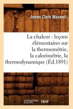 Paperback La chaleur: leçons élémentaires sur la thermométrie, la calorimétrie, la thermodynamique (Éd.1891) [French] Book