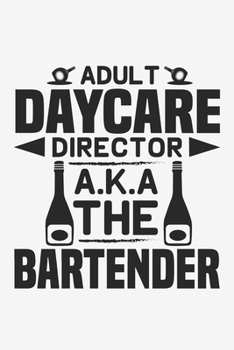 Adult Daycare Director AKA The Bartender: Lined Notebook / Journal Gift For Him Her, 130 Pages 6x9, Soft Cover Matte Finish