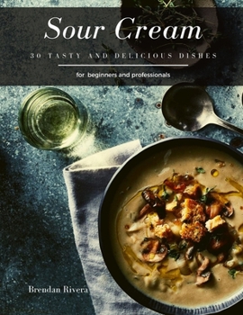 Paperback Sour Cream: 30 Tasty and delicious dishes Book