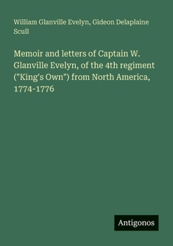 Paperback Memoir and letters of Captain W. Glanville Evelyn, of the 4th regiment ("King's Own") from North America, 1774-1776 Book