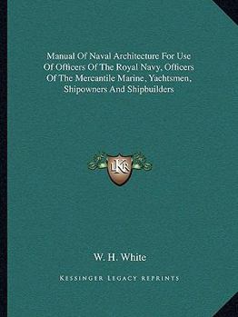 Paperback Manual Of Naval Architecture For Use Of Officers Of The Royal Navy, Officers Of The Mercantile Marine, Yachtsmen, Shipowners And Shipbuilders Book