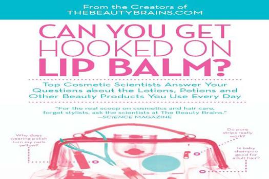 Paperback Can You Get Hooked on Lip Balm?: Top Cosmetic Scientists Answer Your Questions about the Lotions, Potions and Other Beauty Products You Use Every Day Book