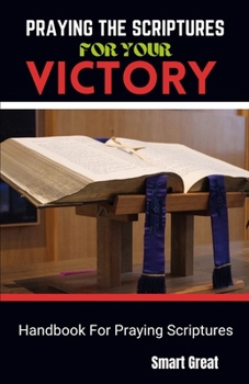 Paperback Praying the Scriptures for Your Victory: Handbook For Praying Scriptures Book