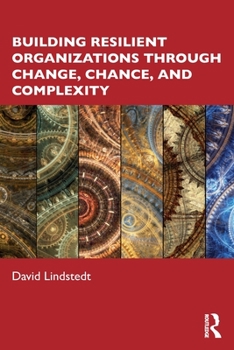 Paperback Building Resilient Organizations through Change, Chance, and Complexity Book