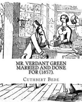 Paperback Mr. Verdant Green Married and Done for (1857). By: Cuthbert Bede: Part III (WITH ILLUSTRATIONS BY THE AUTHOR). Book