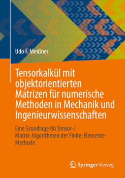 Hardcover Tensorkalkül Mit Objektorientierten Matrizen Für Numerische Methoden in Mechanik Und Ingenieurwissenschaften: Eine Grundlage Für Tensor-/Matrix-Algori [German] Book