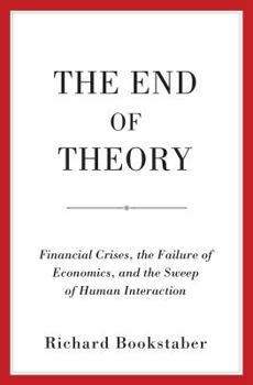 Hardcover The End of Theory: Financial Crises, the Failure of Economics, and the Sweep of Human Interaction Book