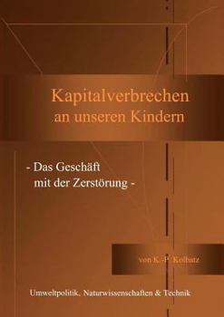 Paperback Kapitalverbrechen an unseren Kindern: - Das Geschäft mit der Zerstörung - [German] Book