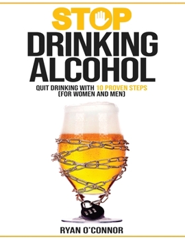 Paperback Stop Drinking Alcohol. Quit Drinking with 10 Proven Steps: (for women and men) Book