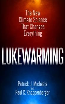 Paperback Lukewarming: The New Climate Science That Changes Everything Book