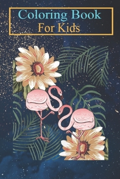 Coloring Book For Kids: Vintage Flamingo Plants Cool Animal Flowers Bird Lover Animal Coloring Book: For Kids Aged 3-8 (Fun Activities for Kids)