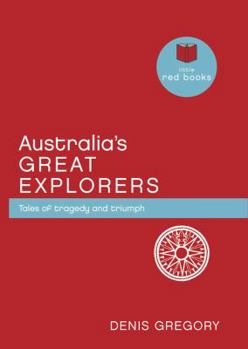 Hardcover Australia's Great Explorers: Tales of Tragedy and Triumph (Little Red Books) Book