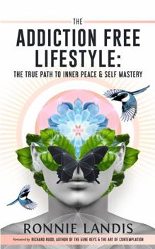 Paperback The Addiction Free Lifestyle: The True Path to Inner Peace and Self-Mastery Book