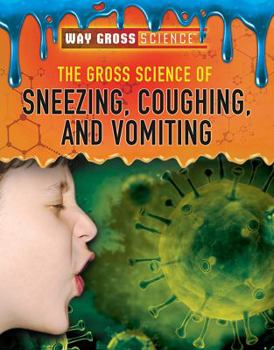 Library Binding The Gross Science of Sneezing, Coughing, and Vomiting Book