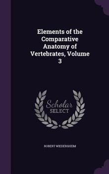 Hardcover Elements of the Comparative Anatomy of Vertebrates, Volume 3 Book