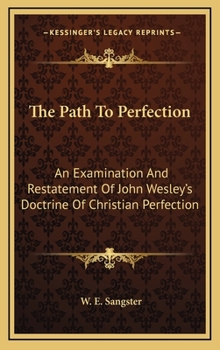 Hardcover The Path To Perfection: An Examination And Restatement Of John Wesley's Doctrine Of Christian Perfection Book