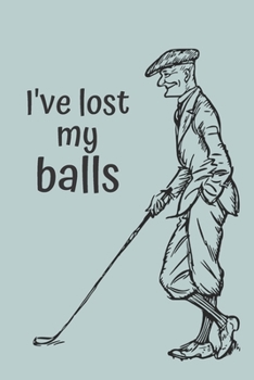 Paperback I've Lost my Balls: Funny Golf Notebook for Men Book