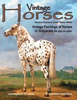 Adult Coloring Books Vintage Horses: 40 Grayscale Coloring Pages of Horses by Various Painters Circa 1600s - 1800s