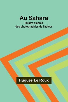 Au Sahara: Illustré d'après des photographies de l'auteur (French Edition)