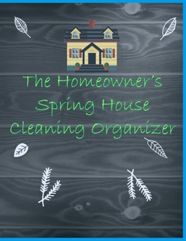 Paperback The Homeowner's Spring House Cleaning Organizer: A Planner to Help You Stay Organized and Get Your Home Clean for the Summer Season Ahead Book