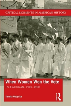 Paperback When Women Won The Vote: The Final Decade, 1910-1920 Book