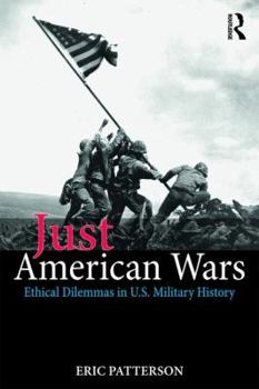 Paperback Just American Wars: Ethical Dilemmas in U.S. Military History Book