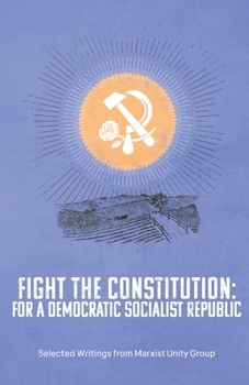 Paperback Fight the Constitution: For a Democratic Socialist Republic - Selected Writings from Marxist Unity Group Book