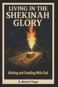 Paperback Living in the Shekinah Glory: Abiding and Dwelling With God Book