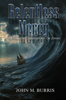 Paperback Relentless Mercy: A Sermonic Commentary on Jonah Book