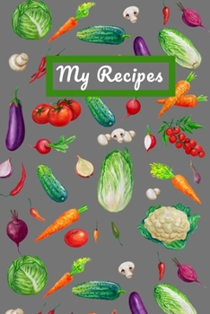 My Recipes: Fresh Veggies Blank Recipe Cookbook Journal To Write Your Family Favourite Collection of Recipes