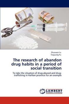 The research of abandon drug habits in a period of social transition: To take the situation of drug-abused and drug-trafficking in HaiNan province for an example