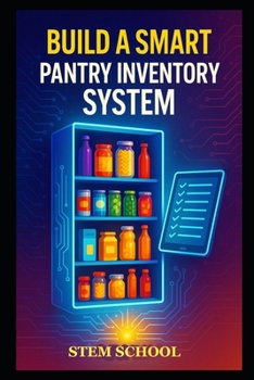 Paperback Build a Smart Pantry Inventory System: A Guide to Automating Food Tracking and Creating an Intelligent Kitchen Book
