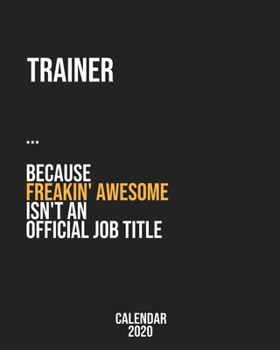 Trainer because freakin' Awesome isn't an Official Job Title: Calendar 2020, Monthly & Weekly Planner Jan. - Dec. 2020